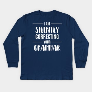 I'M Silently Correcting Your Grammar Funny Sarcastic Sayings Gift Kids Long Sleeve T-Shirt